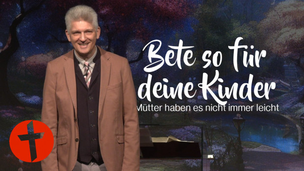 OnlineKirche mit Pastor Gert Hoinle - Wie du für deine Kinder beten kannst (Folge 322)