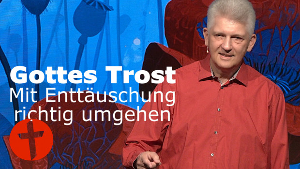 OnlineKirche mit Pastor Gert Hoinle - Gottes Trost: Mit Enttäuschung richtig umgehen (Folge 365)