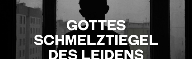 Inspiration 4 Today - Gottes Schmelztiegel des Leidens (Folge 254)