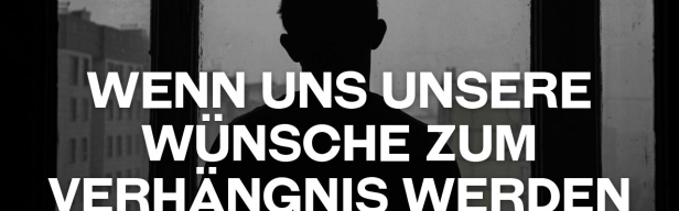 Inspiration 4 Today - Wenn uns unsere Wünsche zum Verhängnis werden (Folge 257)