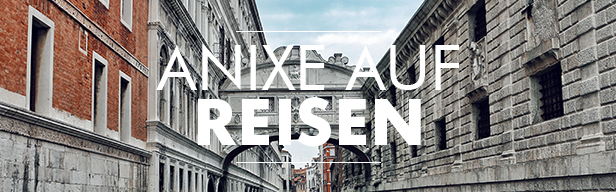 ANIXE auf Reisen - Anixe auf Reisen