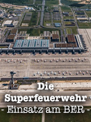 Die Superfeuerwehr - Einsatz am BER