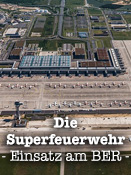 Die Superfeuerwehr - Einsatz am BER