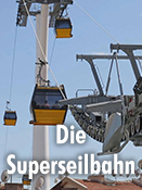 Die Superseilbahn